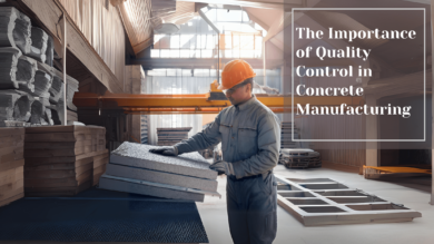 The Importance of Quality Control in Concrete Manufacturing